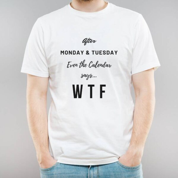 Get Your After Monday & Tuesday WFT T-Shirt